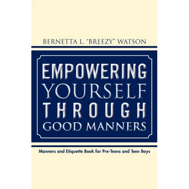 Empowering Yourself Through Good Manners: For Pre-Teen and Teen Boys