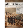 Alt Hist Issue 4: The Magazine of Historical Fiction and Alternate History