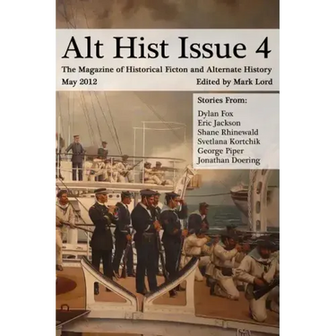 Alt Hist Issue 4: The Magazine of Historical Fiction and Alternate History