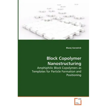 Block Copolymer Nanostructuring - Amphiphilic Block Copolymers as Templates for Particle Formation and Positioning