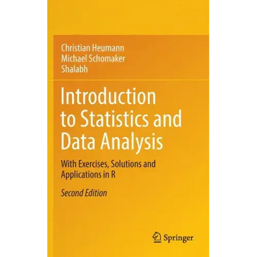 Introduction to Statistics and Data Analysis: With Exercises, Solutions and Applications in R