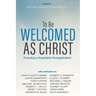 To Be Welcomed as Christ: Pursuing a Hospitable Evangelicalism