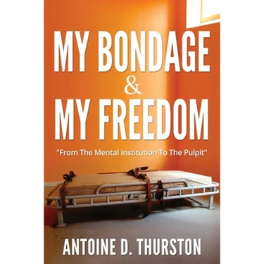 My Bondage And My Freedom: From The Mental Institution To The Pulpit