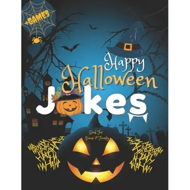 Happy Halloween Jokes Book For Teens and Family + Games: Get Funny and Entertaining Moments with Frightfully Fun Jokes for all Family