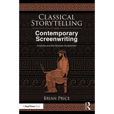 Classical Storytelling and Contemporary Screenwriting: Aristotle and the Modern Scriptwriter