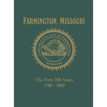Farmington, Mo: The First 200 Years 1798-1998