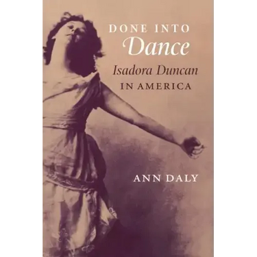 Done Into Dance: Isadora Duncan in America