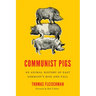 Communist Pigs: An Animal History of East Germany's Rise and Fall