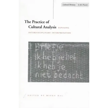 The Practice of Cultural Analysis: Exposing Interdisciplinary Interpretation