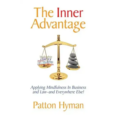 The Inner Advantage: Applying Mindfulness in Business and Law...and Everywhere Else!