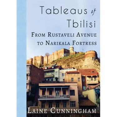 Tableaus of Tbilisi: From Rustaveli Avenue to Narikala Fortress