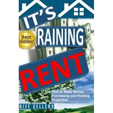 It's Raining Rent: How to Make money Purchasing and Renting Properties