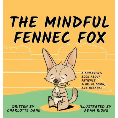 The Mindful Fennec Fox: A Children's Book About Patience, Slowing Down, and Balance