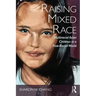 Raising Mixed Race: Multiracial Asian Children in a Post-Racial World