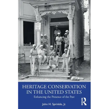Heritage Conservation in the United States: Enhancing the Presence of the Past