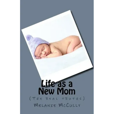 Life as a New Mom: (the Real Truths)