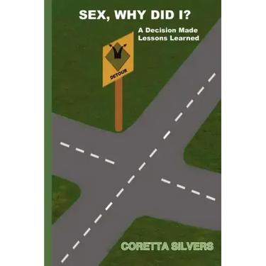 Sex, Why Did I?: A Decision Made Lessons Learned