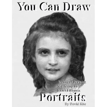 You Can Draw Portraits: Technical Drawing Mastering an Exact Likeness