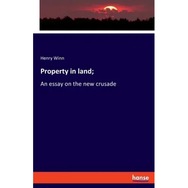Property in land;: An essay on the new crusade