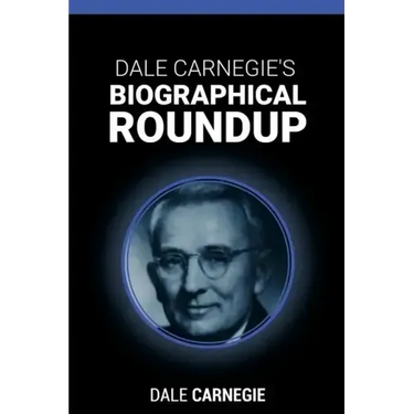Dale Carnegie's Biographical Roundup