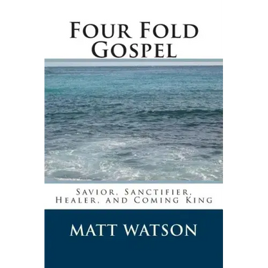 Four Fold Gospel: Savior, Sanctifier, Healer, and Coming King