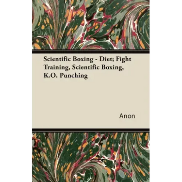 Scientific Boxing - Diet; Fight Training, Scientific Boxing, K.O. Punching