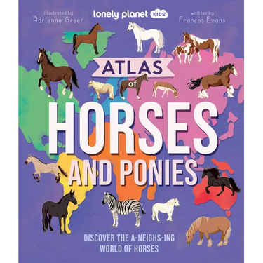 Lonely Planet Kids Atlas of Horses and Ponies: Discover the A-Neigh-Zing World of Horses