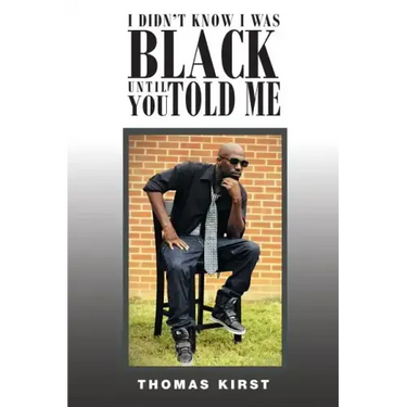 I Didn't Know I Was Black Until You Told Me