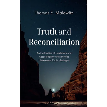 Truth and Reconciliation: An Exploration of Leadership and Accountability Within Divided Nations and Cyclic Ideologies