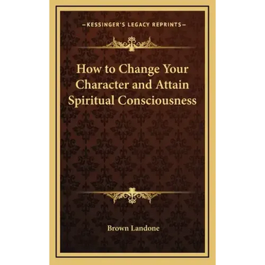 How to Change Your Character and Attain Spiritual Consciousness