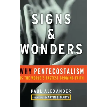 Signs and Wonders: Why Pentecostalism Is the World's Fastest Growing Faith