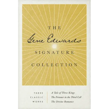 The Gene Edwards Signature Collection: A Tale of Three Kings / The Prisoner in the Third Cell / The Divine Romance