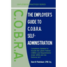 The Employer's Guide to C.O.B.R.A. Self-Administration