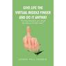 Give Life the Virtual Middle Finger and Do It Anyway