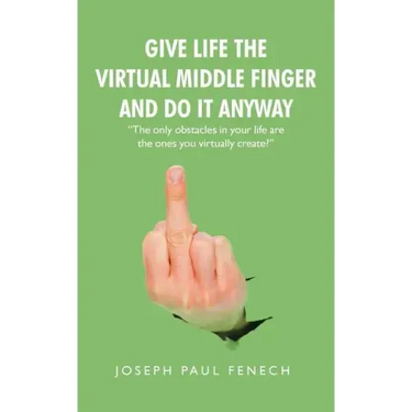 Give Life the Virtual Middle Finger and Do It Anyway