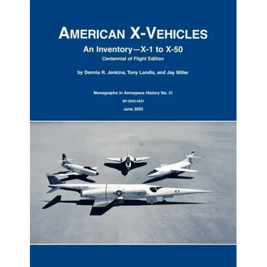 American X-Vehicles: An Inventory- X-1 to X-50. NASA Monograph in Aerospace History, No. 31, 2003 (SP-2003-4531)