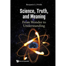 Science, Truth, and Meaning: From Wonder to Understanding