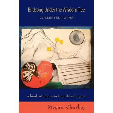 Birdsong Under the Wisdom Tree: Collected Poems a book of hours in the life of a poet