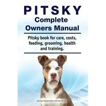 Pitsky Complete Owners Manual. Pitsky book for care, costs, feeding, grooming, health and training.