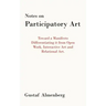 Notes on Participatory Art: Toward a Manifesto Differentiating It from Open Work, Interactive Art and Relational Art.