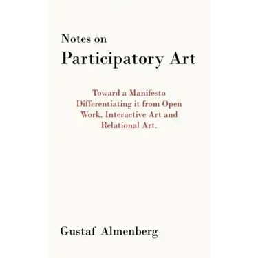 Notes on Participatory Art: Toward a Manifesto Differentiating It from Open Work, Interactive Art and Relational Art.
