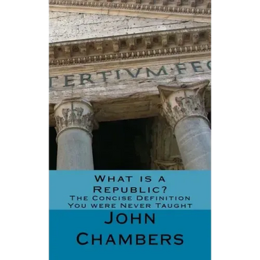 What is a Republic?: The Concise Definition You were Never Taught