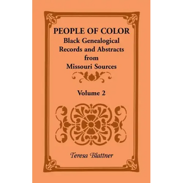 People of Color: Black Genealogical Records and Abstracts from Missouri Sources, Volume 2