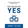 The Trilogy of Yes: Connection, Communication, & Cooperation: A Trilogy of Sales Skills That Inspire Customers to Say Yes