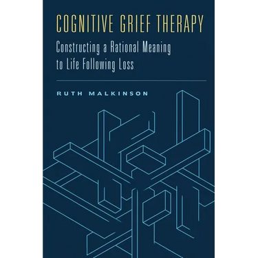 Cognitive Grief Therapy: Constructing a Rational Meaning to Life Following Loss