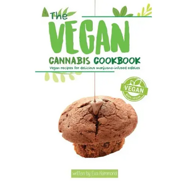 The Vegan Cannabis Cookbook: Vegan Recipes For Delicious Marijuana-Infused Edibles