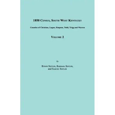 1850 Census, South West Kentucky, Volume 2. Includes Counties of Christian, Logan, Simpson, Todd, Trigg and Warren