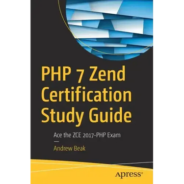 PHP 7 Zend Certification Study Guide: Ace the Zce 2017-PHP Exam