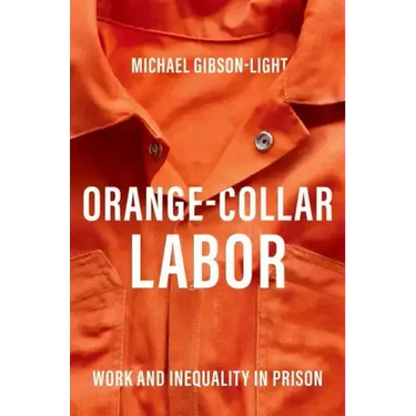 Orange-Collar Labor: Work and Inequality in Prison