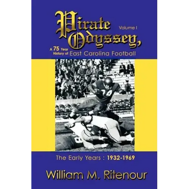 Pirate Odyssey, A 75 Year History of East Carolina Football Volume I: The Early Years: 1932-1969